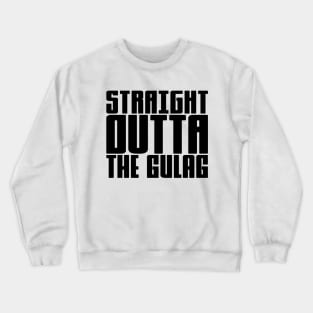 Straight Outta The Gulag Crewneck Sweatshirt